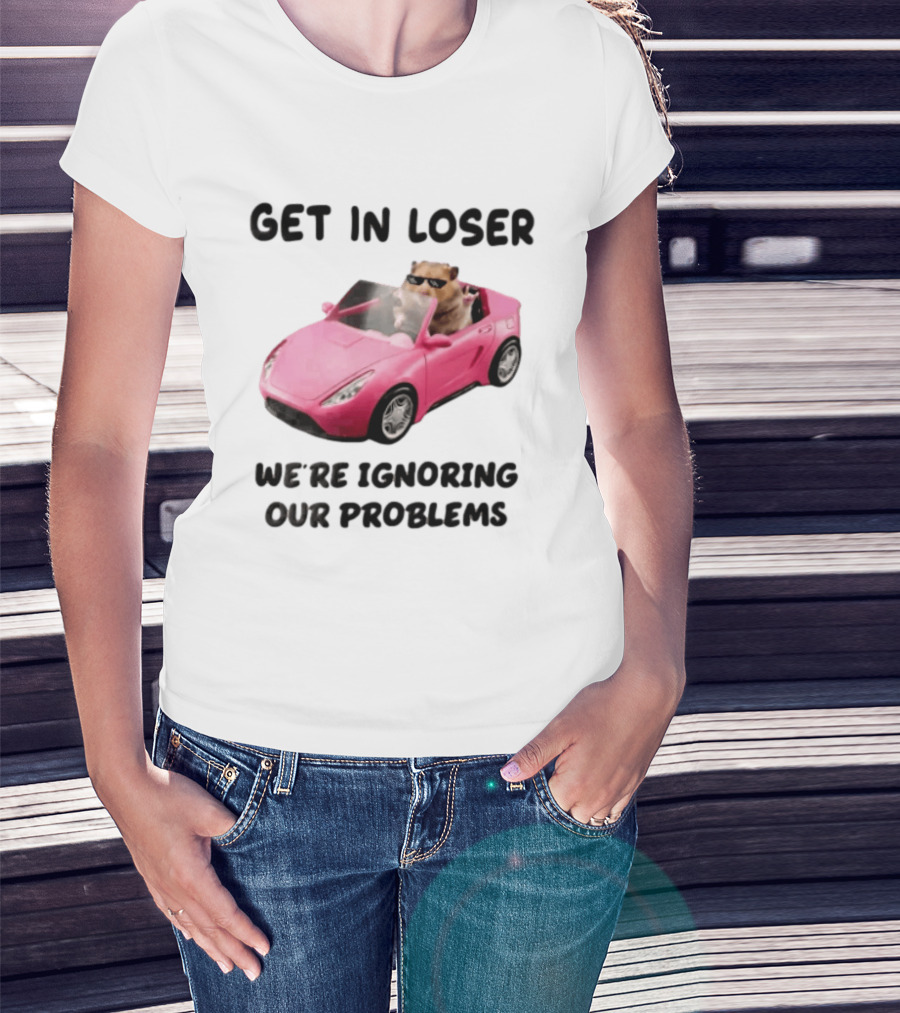 Get In Loser We Are Ignoring Our Problems Hamster In Sunglasses Driving Pink Car T-Shirt
