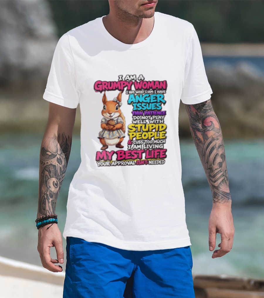 I Am A Grumpy Woman I Have Anger Issues Thin Patience Stupid People My Best Life T-Shirt