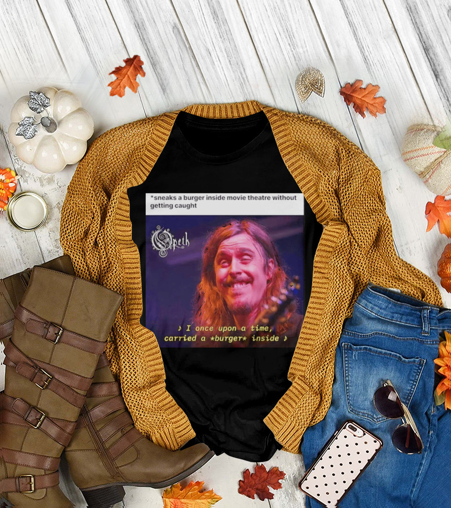 Opeth Mikael Akerfeldt Sneaks A Burger Inside Movie Theatre Without Getting Caught T-Shirt