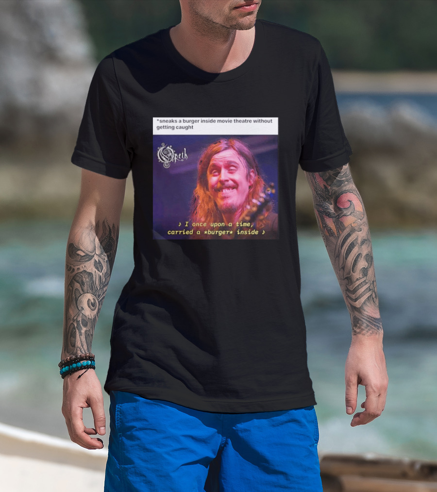 Opeth Mikael Akerfeldt Sneaks A Burger Inside Movie Theatre Without Getting Caught T-Shirt