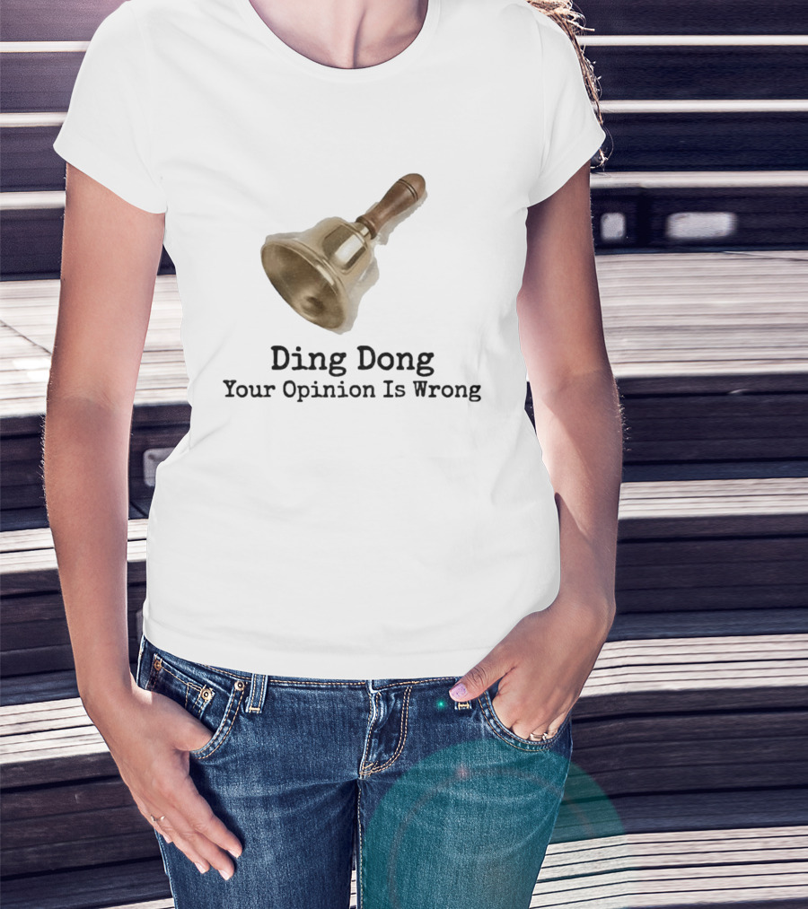 Ding Dong Bell Your Opinion Is Wrong Humorous Phrase T-Shirt
