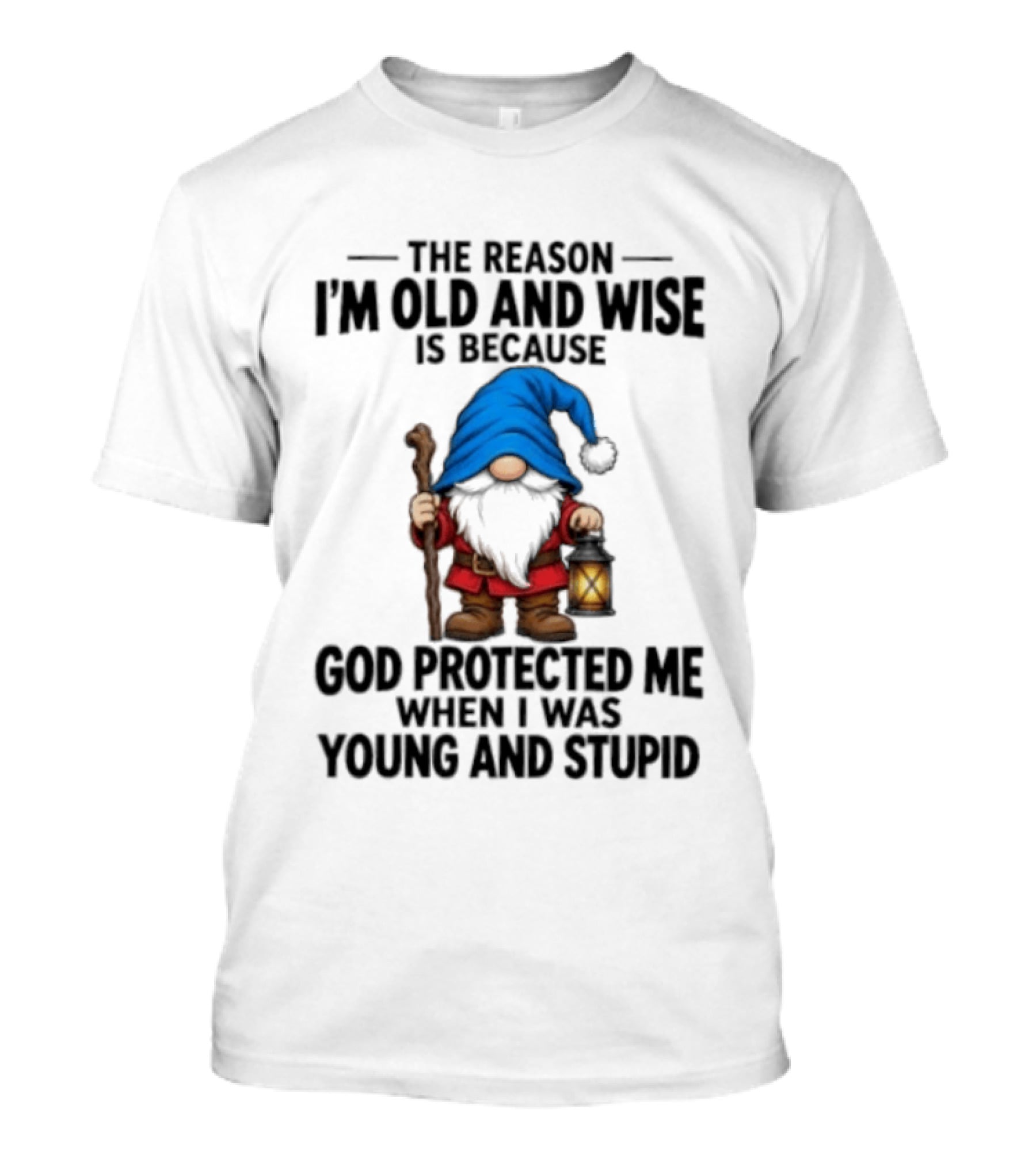 Gnome The Reason I'm Old And Wise Is Because God Protected Me When I Was Young And Stupid Lantern T-Shirt
