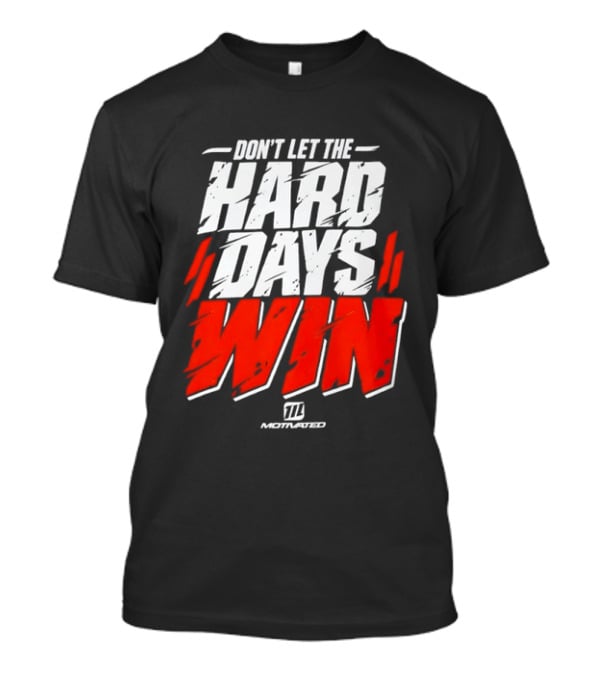 Don't Let The Hard Days Win Motivational TT Training T-Shirt
