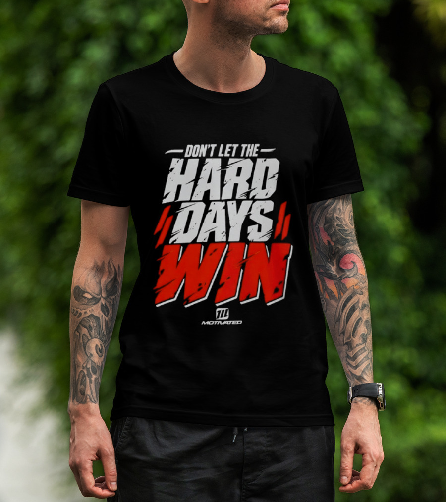 Don't Let The Hard Days Win Motivational TT Training T-Shirt