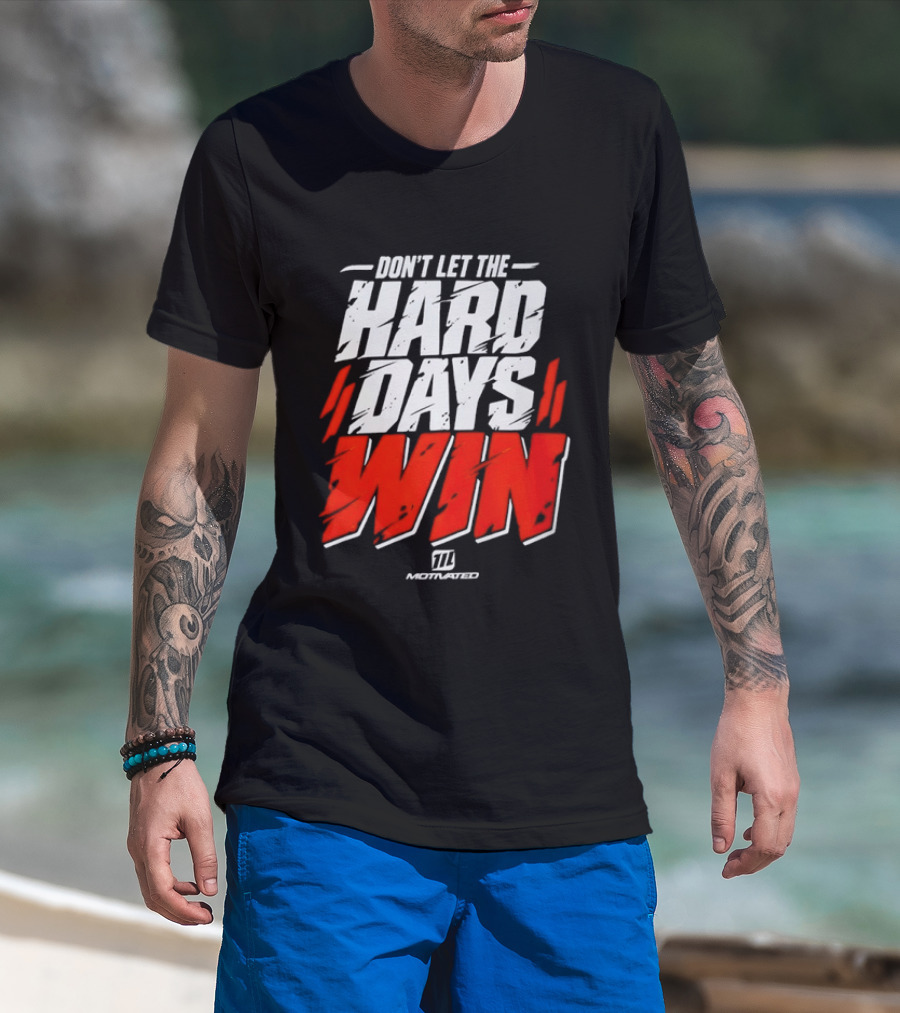 Don't Let The Hard Days Win Motivational TT Training T-Shirt