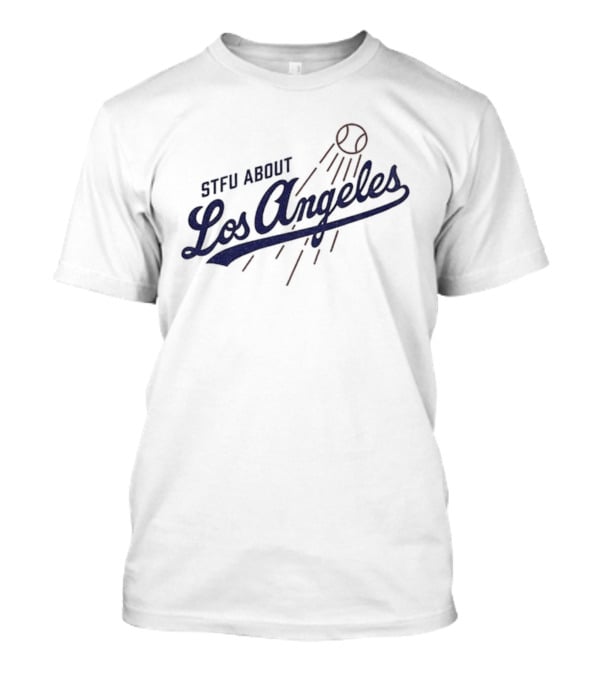 STFU About Los Angeles Dodgers Baseball T-Shirt
