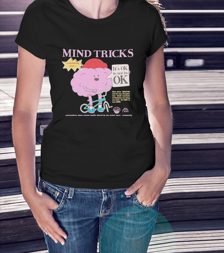 Mind Tricks Reminding You It's OK To Not Be OK Mental Health Conversations By The Action Sports Community T-Shirt