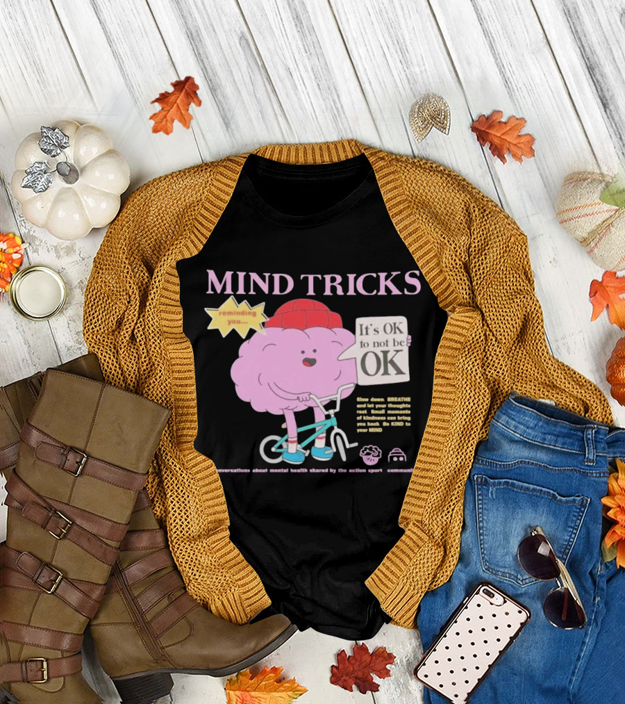 Mind Tricks Reminding You It's OK To Not Be OK Mental Health Conversations By The Action Sports Community T-Shirt