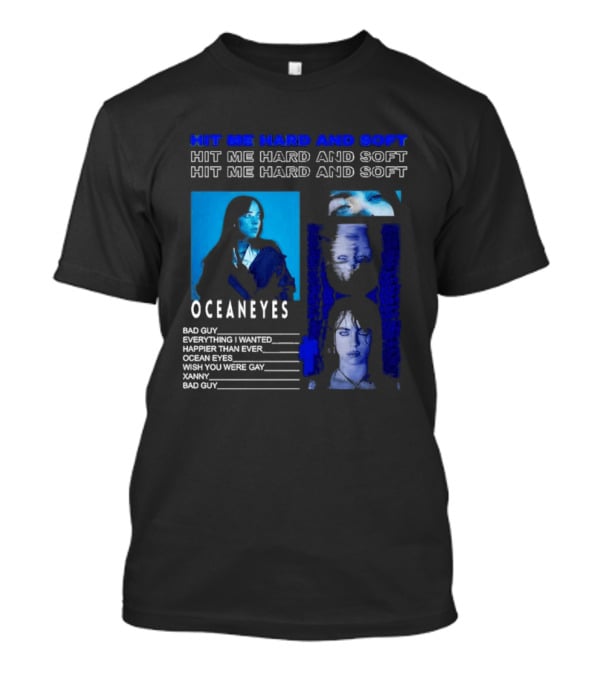Hit Me Hard And Soft Ocean Eyes Bad Guy Happier Than Ever Billie Eilish Tour T-Shirt
