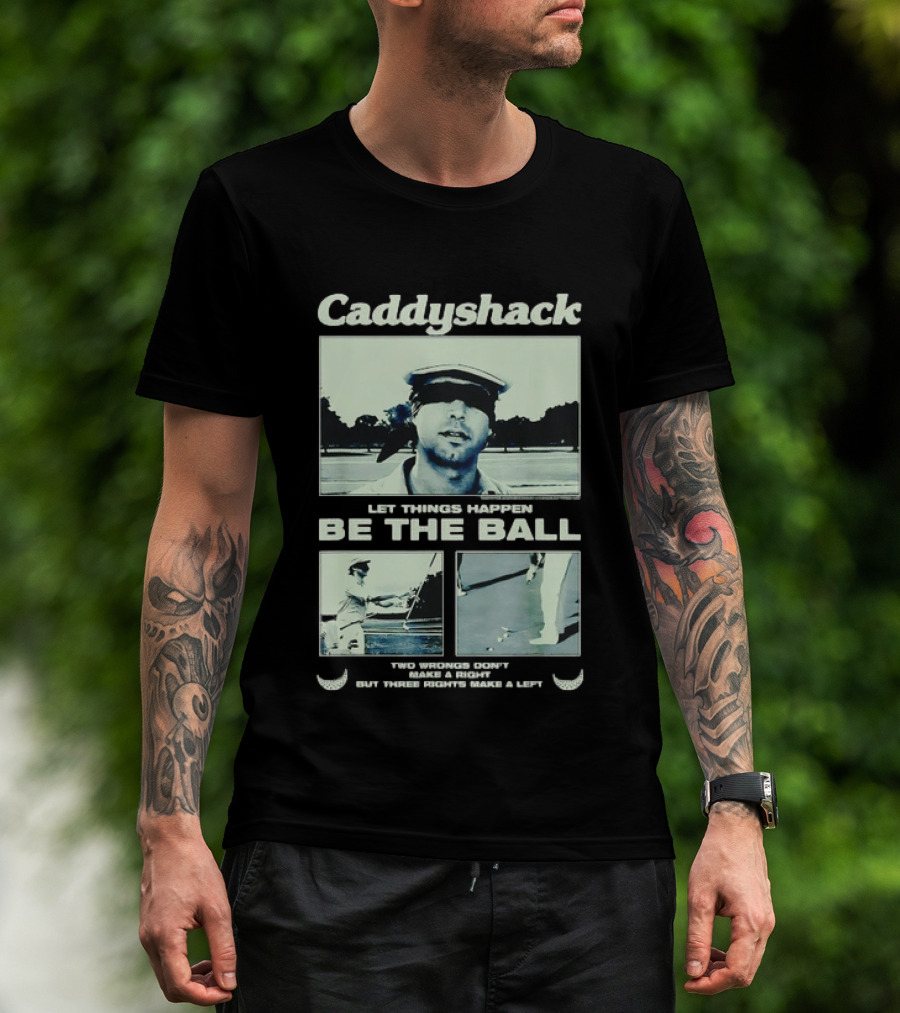 Caddyshack Let Things Happen Be The Ball Ty Webb Chevy Chase T-Shirt