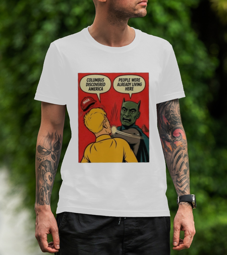 Columbus Discovered America Meme MAGA Hat Slap People Were Already Living Here T-Shirt