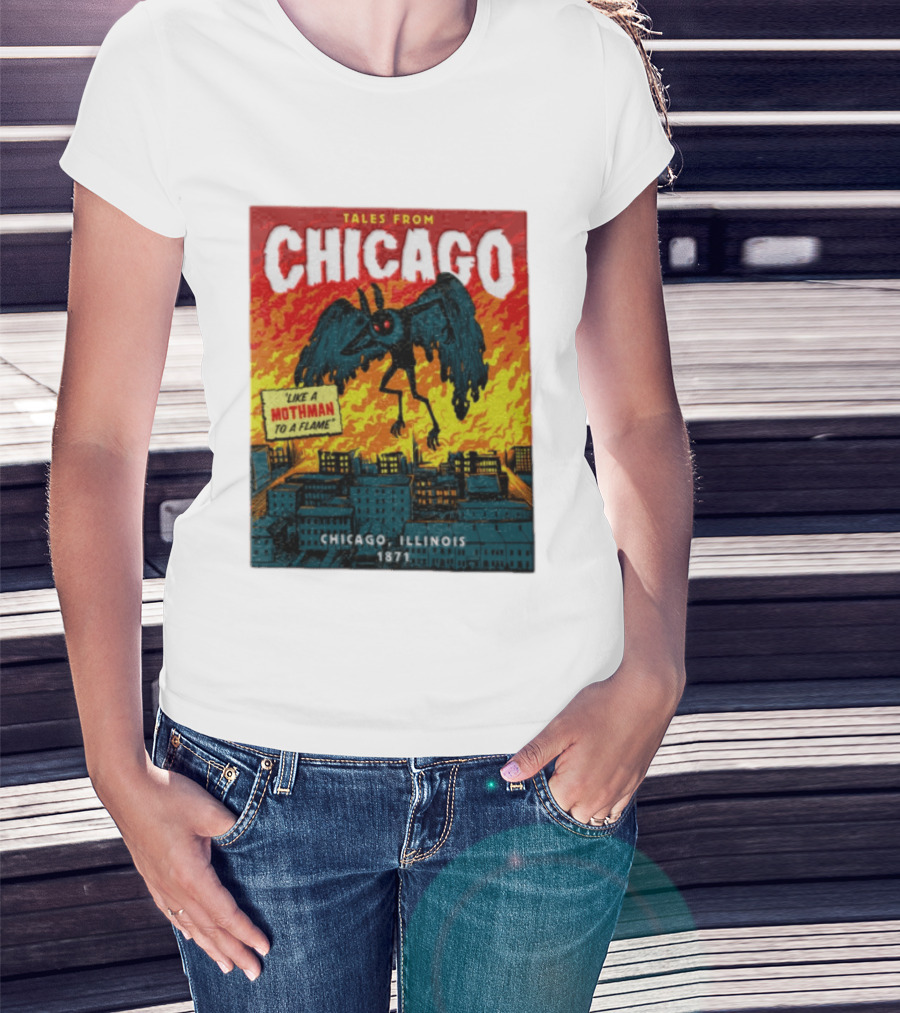 Tales From Chicago Like A Mothman To A Flame Chicago Illinois 1871 T-Shirt