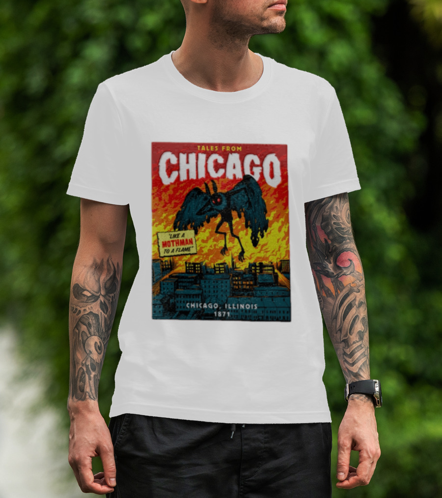 Tales From Chicago Like A Mothman To A Flame Chicago Illinois 1871 T-Shirt