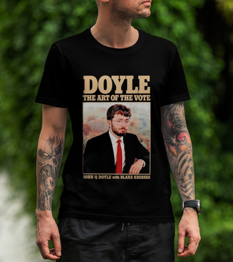 DOYLE The Art Of The Vote John Q Doyle With Blake Kresses T-Shirt