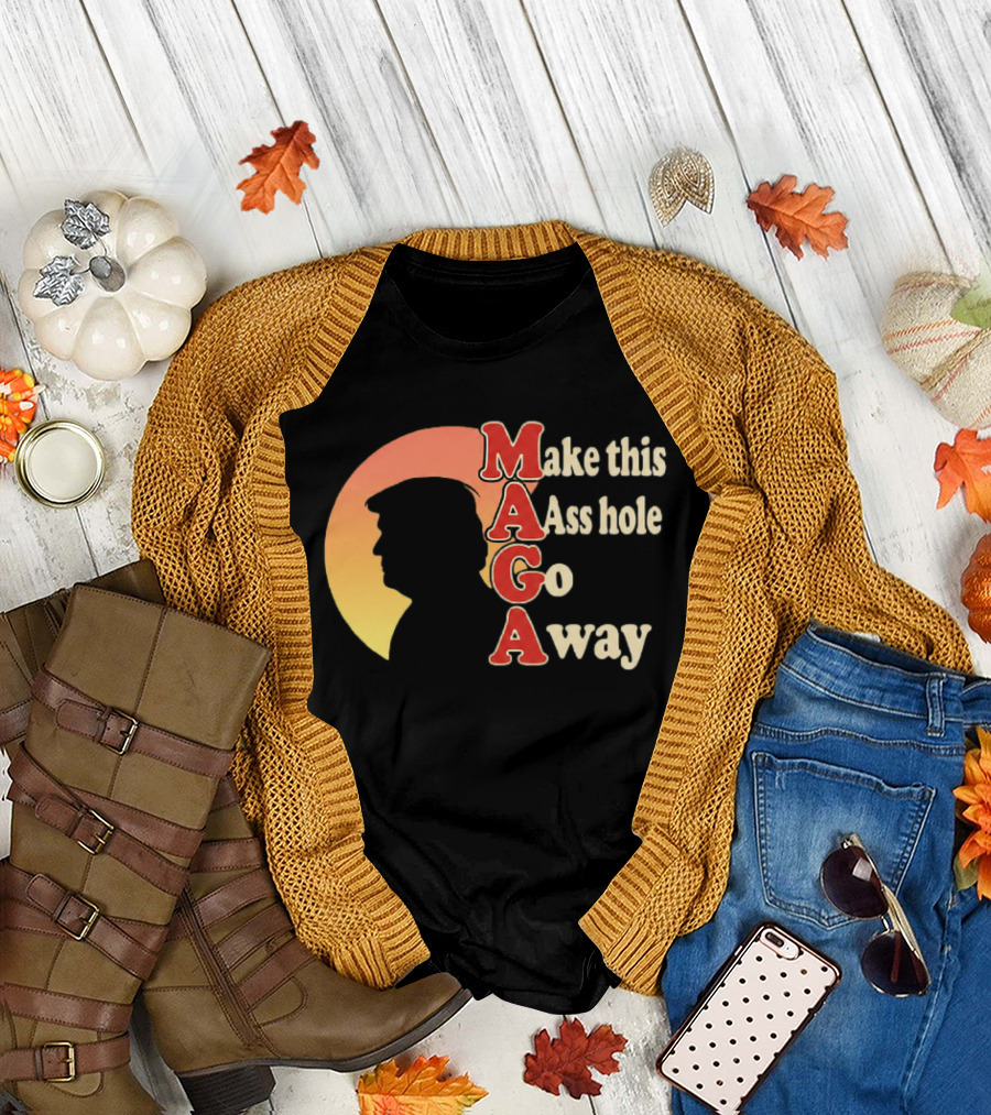 Make This Asshole Go Away MAGA T-Shirt