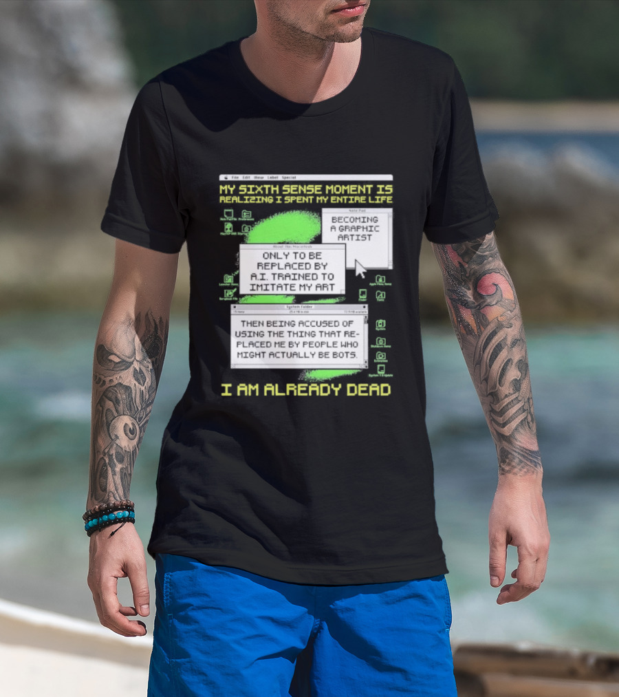 I Am Already Dead My Sixth Sense Moment Replaced By AI Bots T-Shirt