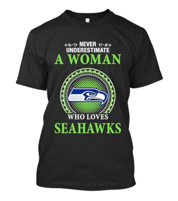 Never Underestimate A Woman Who Loves Seahawks T-Shirt