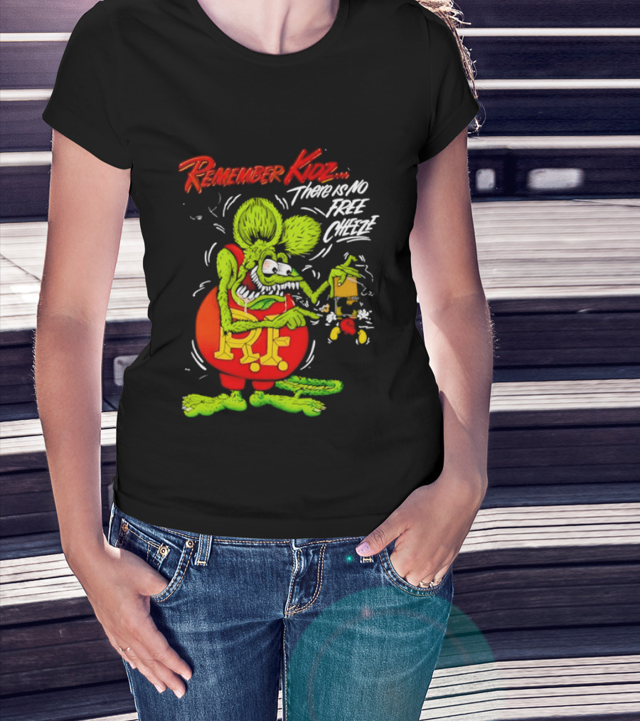 Rat Fink Remember Kidz There Is No Free Cheeze Rat Fink Eating Cheese T-Shirt