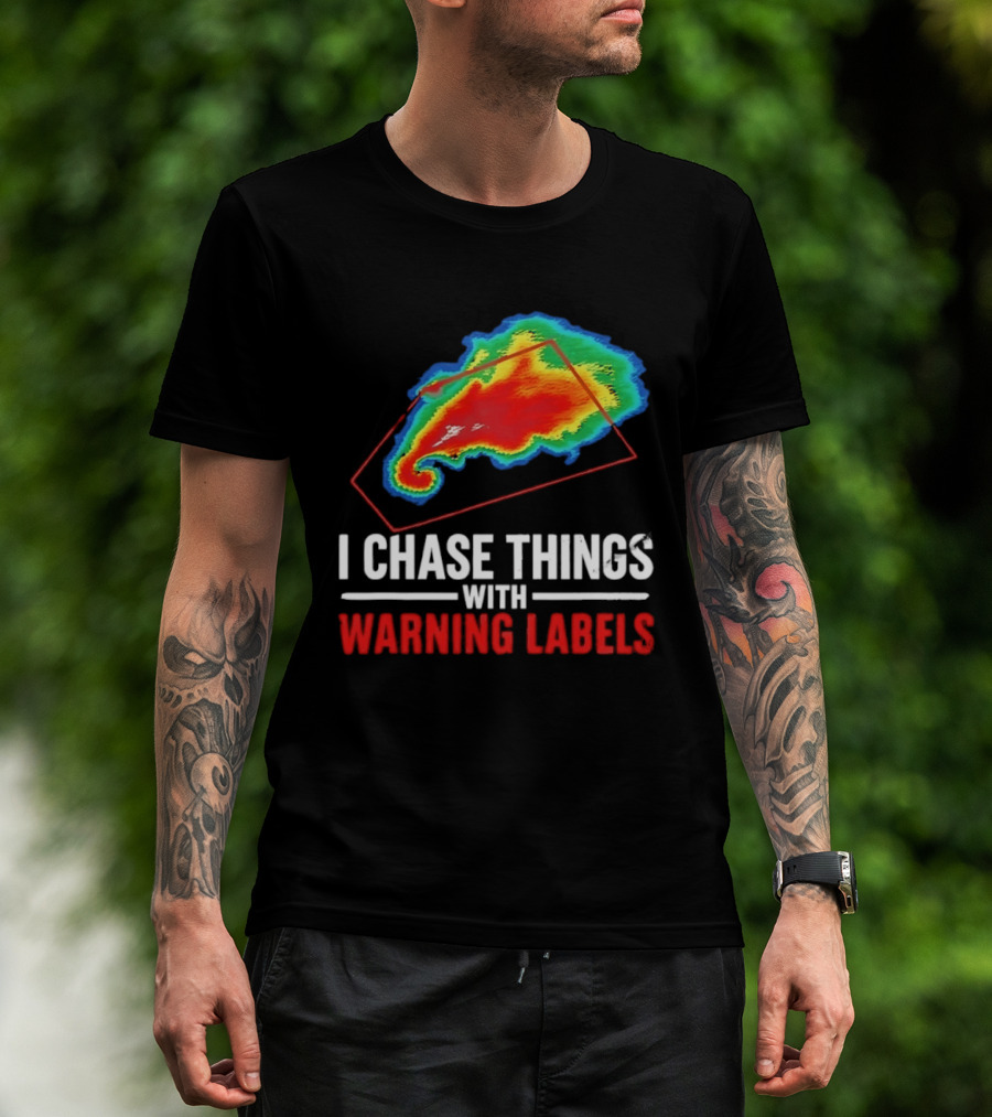 Weather Radar I Chase Things With Warning Labels T-Shirt
