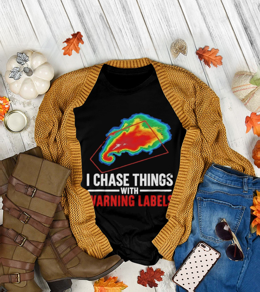 Weather Radar I Chase Things With Warning Labels T-Shirt