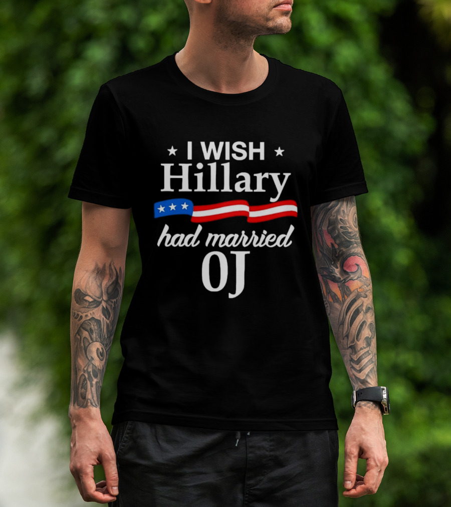 I Wish Hillary Had Married OJ Satirical Political Statement With Patriotic Flag Details T-Shirt