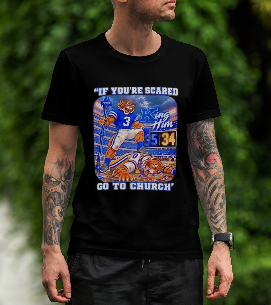 If You're Scared Go To Church King Him Tiger Power Stadium 35 34 Victory T-Shirt
