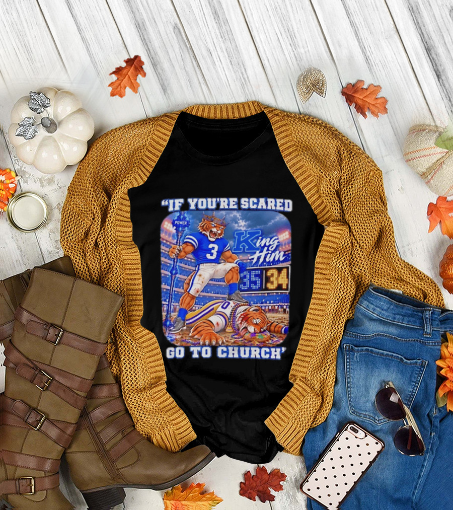 If You're Scared Go To Church King Him Tiger Power Stadium 35 34 Victory T-Shirt