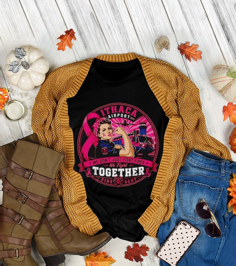 Ithaca Airport Fire Dept We Don't Just Fight Fires We Fight Together Pink Ribbon Strength T-Shirt