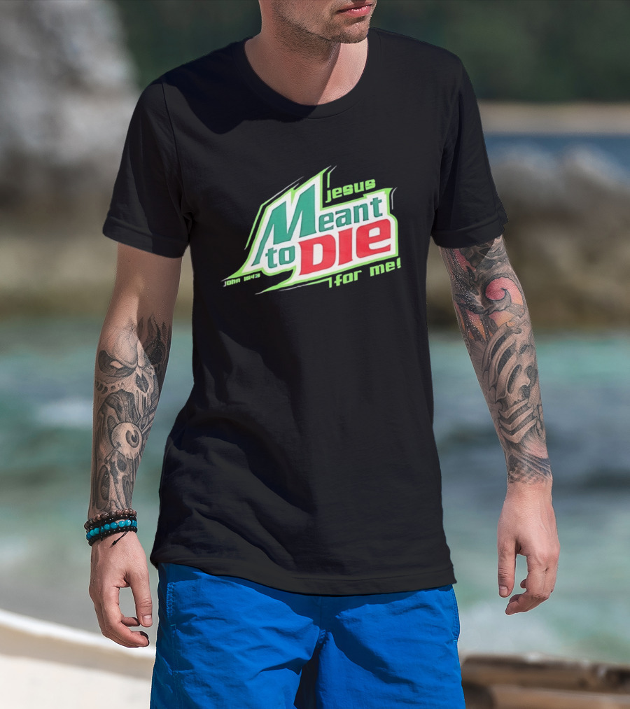 Jesus Meant To Die For Me John 15 13 T-Shirt