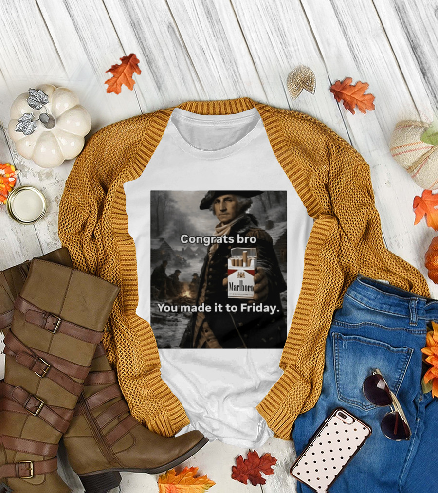 Congrats Bro You Made It To Friday Marlboro Cigarettes George Washington T-Shirt