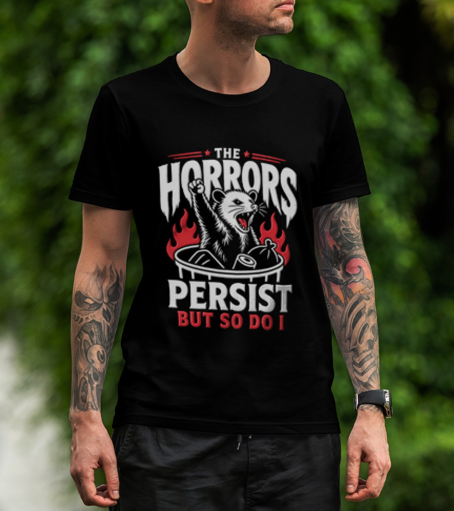 The Horrors Persist But So Do I Opossum Fist Raised Trash Can Fire T-Shirt