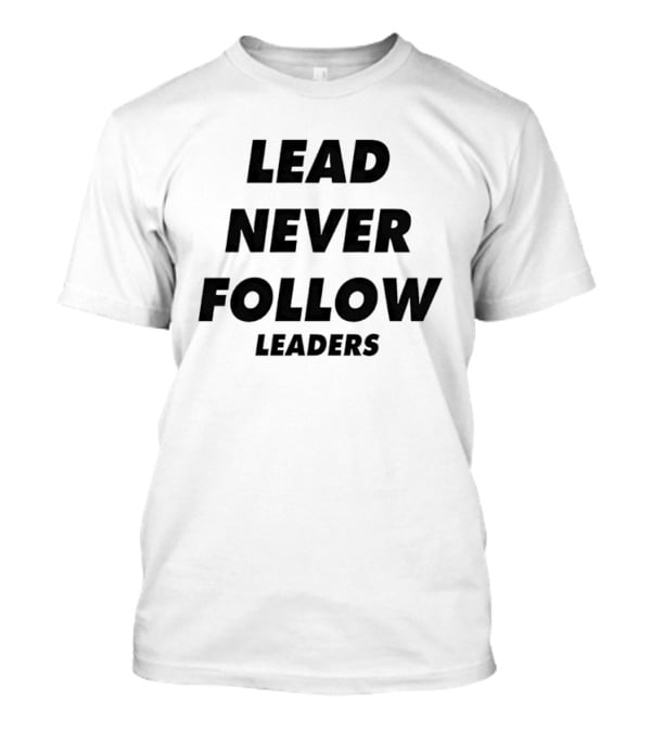 Lead Never Follow Leadership Motivation T-Shirt