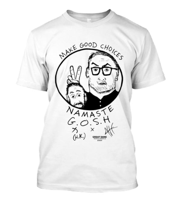 Make Good Choices Namaste GOSH Great Dane H.K. North America Staff T-Shirt