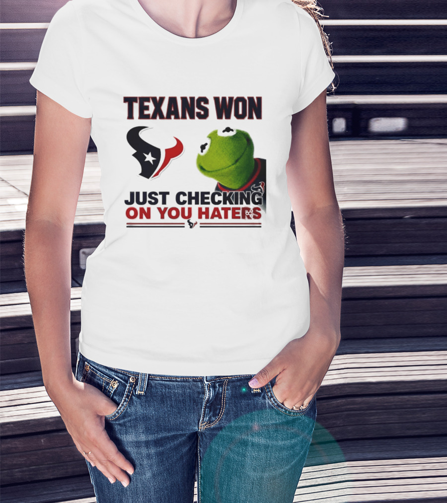 Texans Won Just Checking On You Haters Kermit Meme T-Shirt