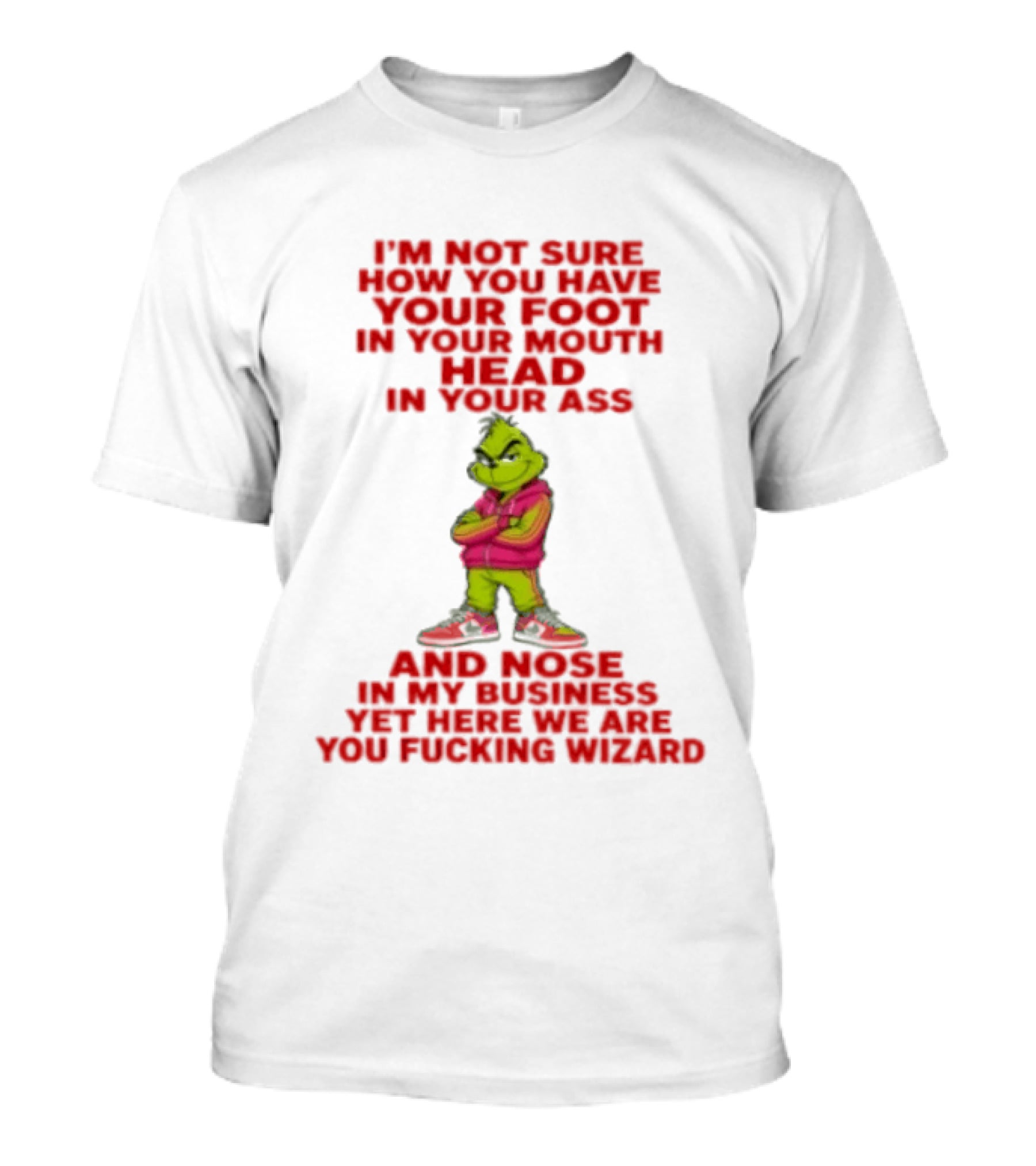 I'm Not Sure How You Have Your Foot In Your Mouth And Your Head Up Your Behind At The Same Time Skill T-Shirt