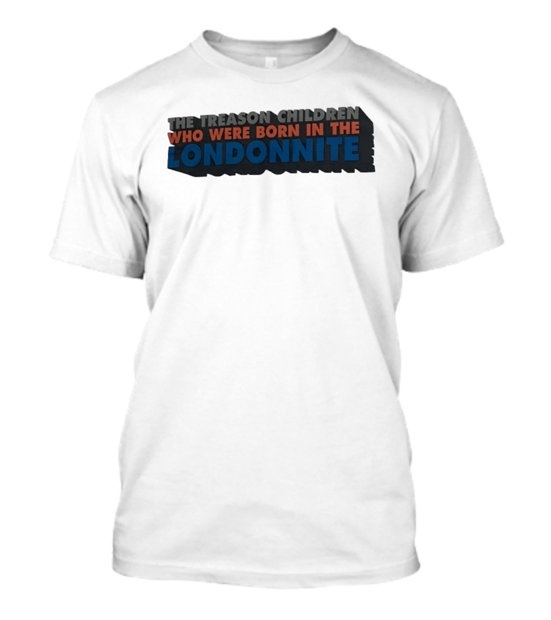 The Treason Children Who Were Born In The Londonnite T-Shirt