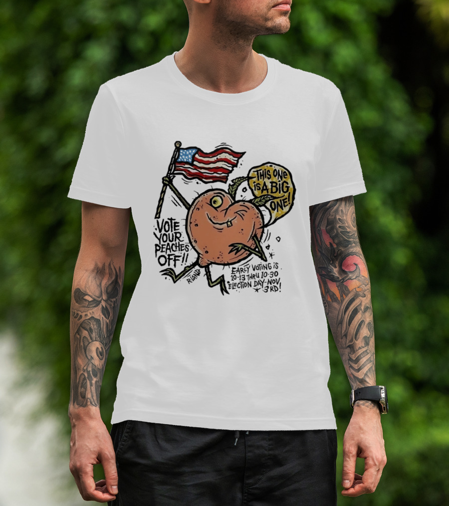 Vote Your Peaches Off This One Is A Big One Early Voting Election Day Nov 3rd T-Shirt