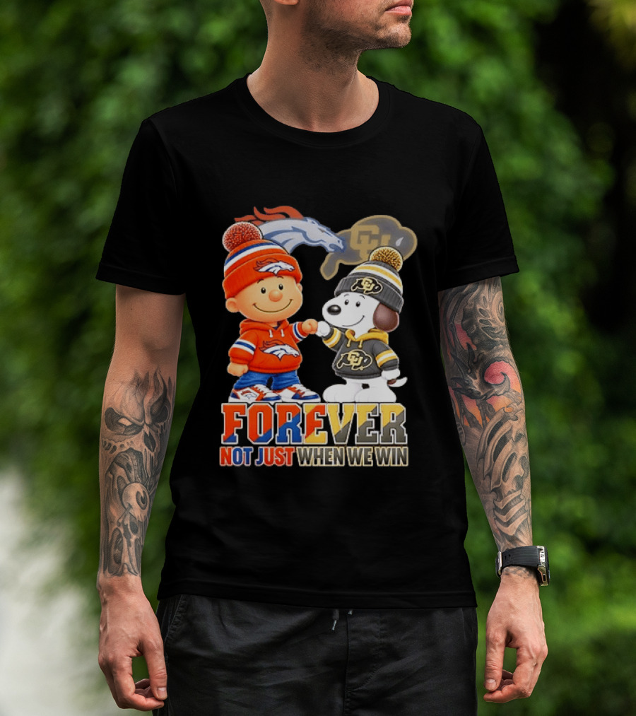 Charlie Brown Snoopy Denver Broncos Colorado Buffaloes Forever Not Just When We Win T-Shirt