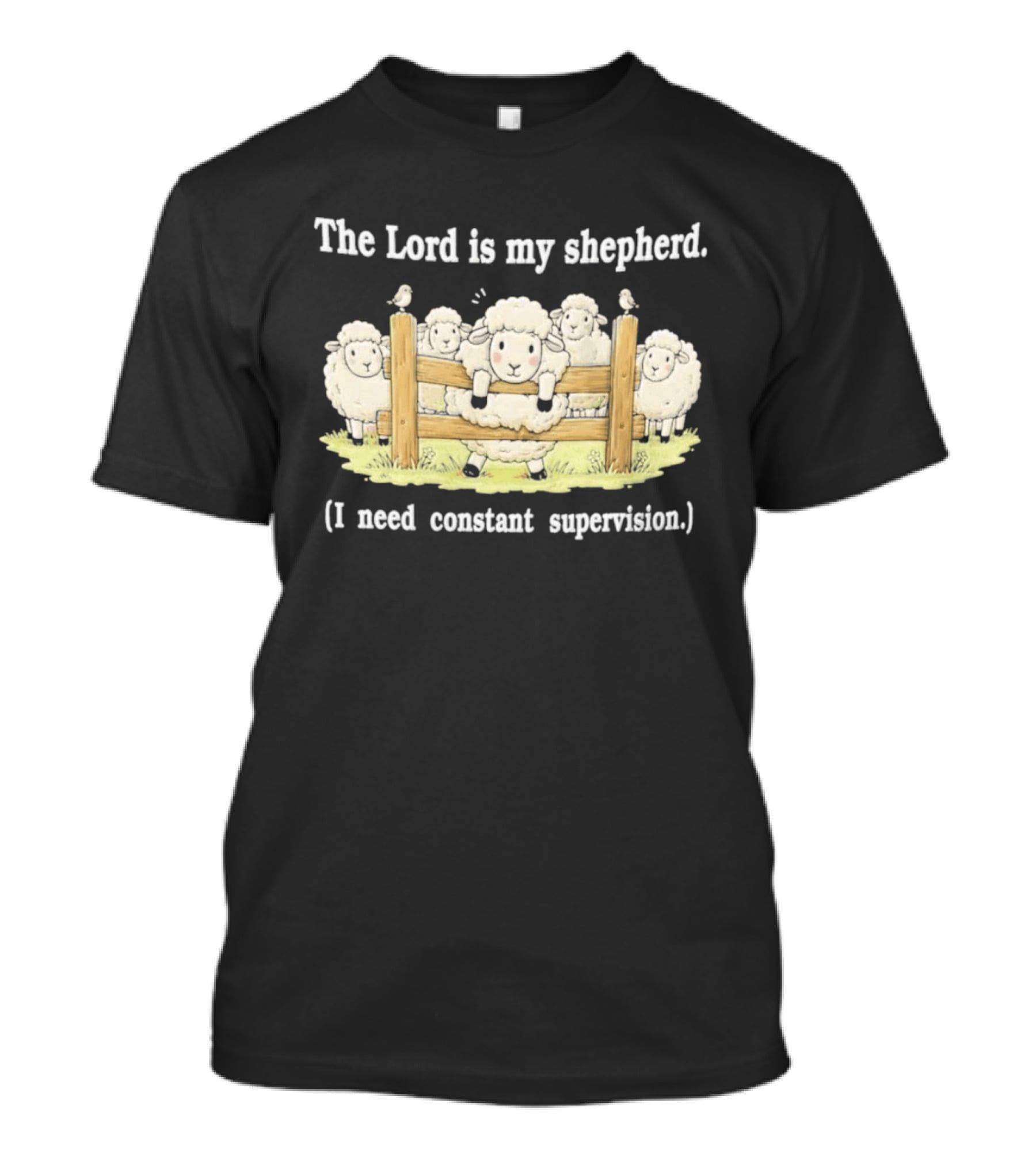 The Lord Is My Shepherd I Need Constant Supervision Fluffy Sheep Fence T-Shirt