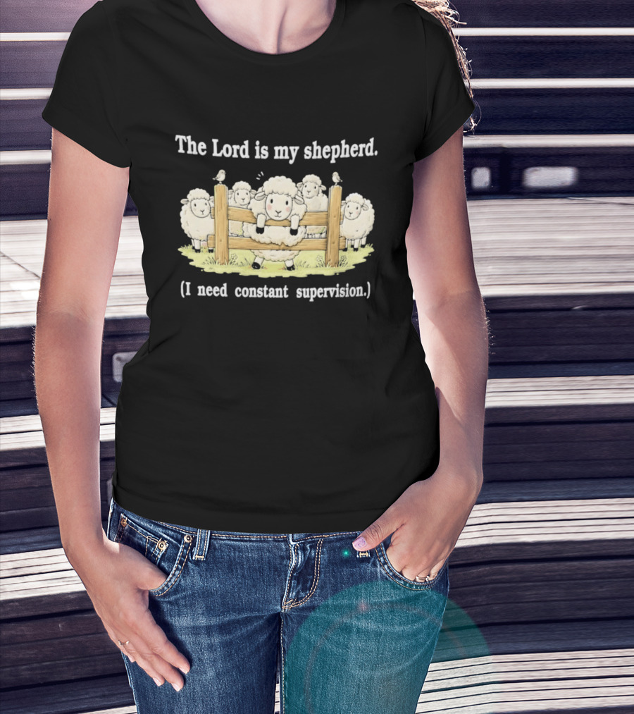 The Lord Is My Shepherd I Need Constant Supervision Fluffy Sheep Fence T-Shirt