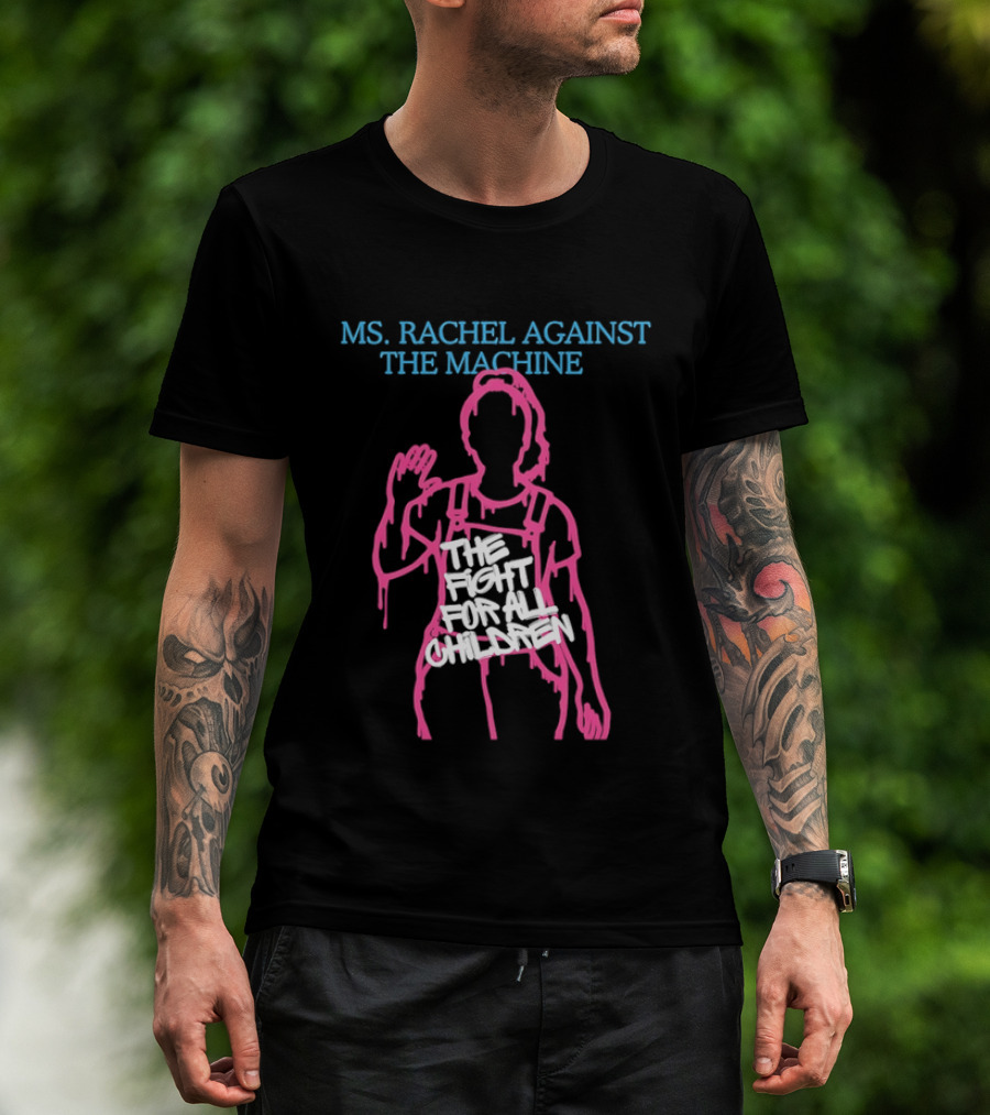 Ms Rachel Against The Machine The Fight For All Children T-Shirt