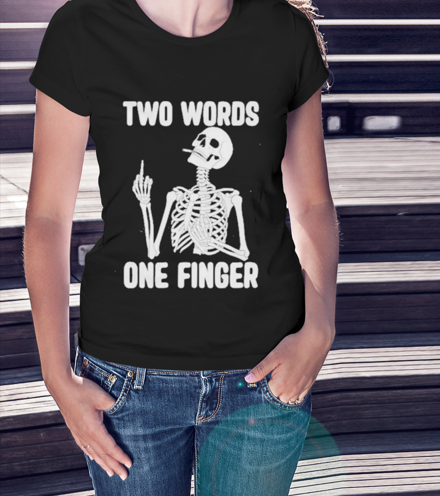 Two Words One Finger Skeleton Smoking Middle Finger T-Shirt