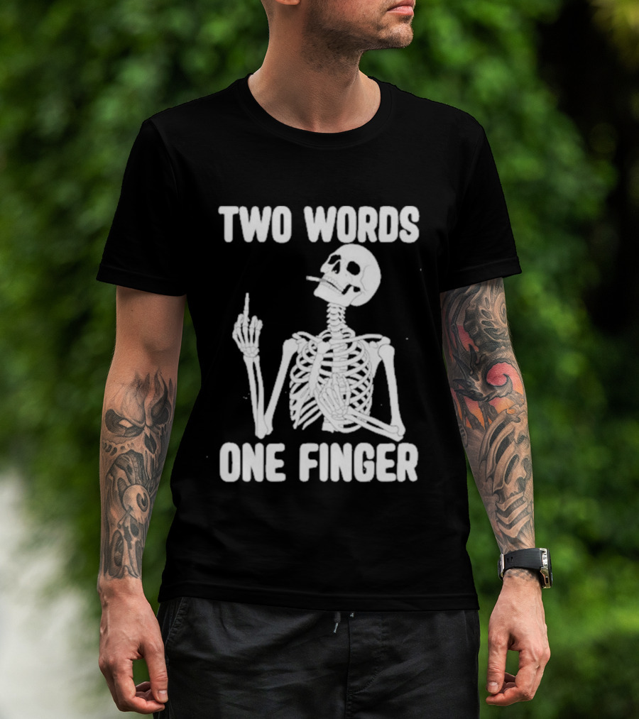 Two Words One Finger Skeleton Smoking Middle Finger T-Shirt