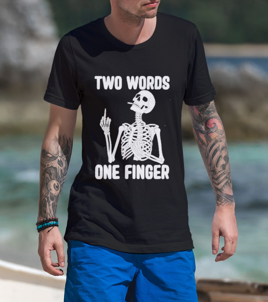 Two Words One Finger Skeleton Smoking Middle Finger T-Shirt