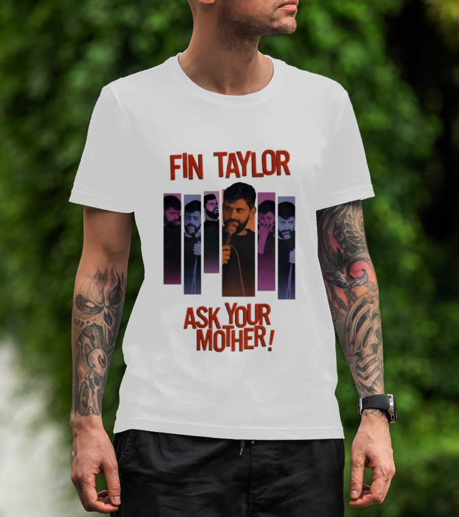 Fin Taylor Ask Your Mother Stand Up Comedy Comedian T-Shirt