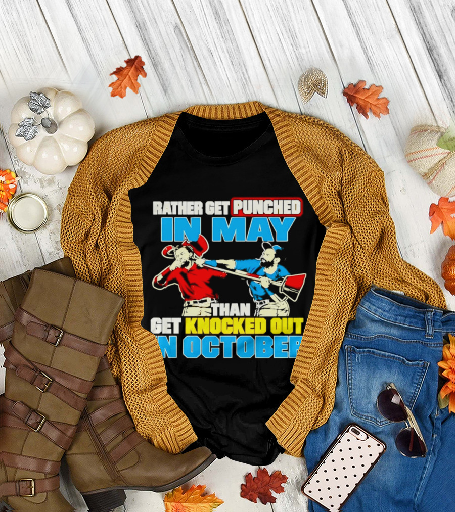 Rather Get Punched In May Than Get Knocked Out In October T-Shirt