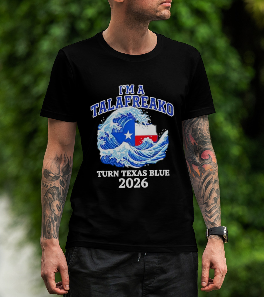 I'm A Talafreako Turn Texas Blue 2026 Wave Flag Symbol Political T-Shirt