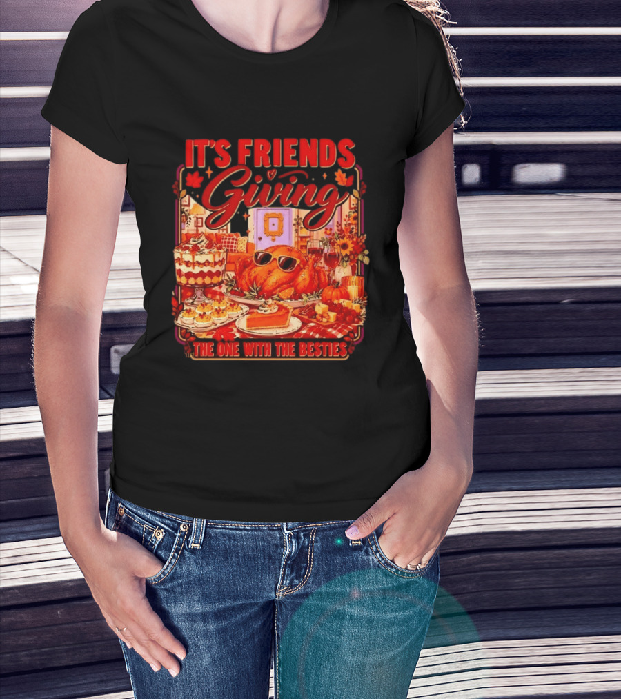 It's Friends Giving The One With The Besties Thanksgiving Feast T-Shirt