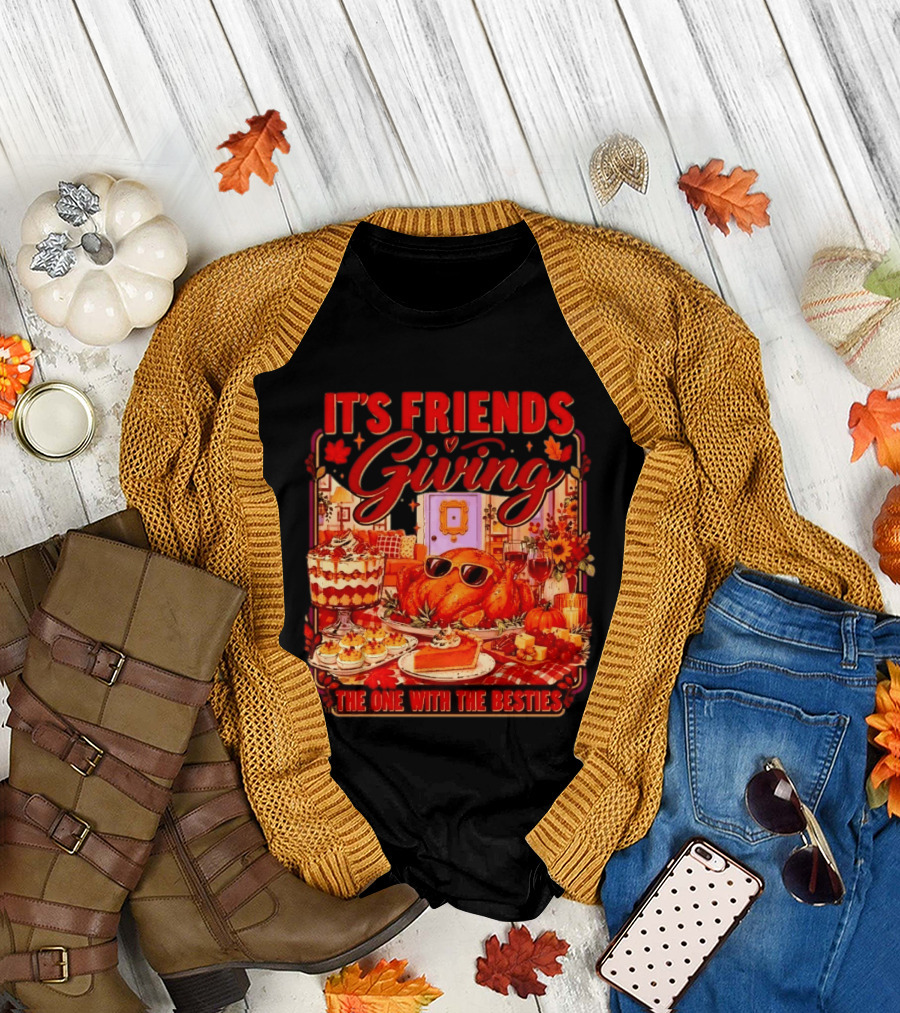 It's Friends Giving The One With The Besties Thanksgiving Feast T-Shirt