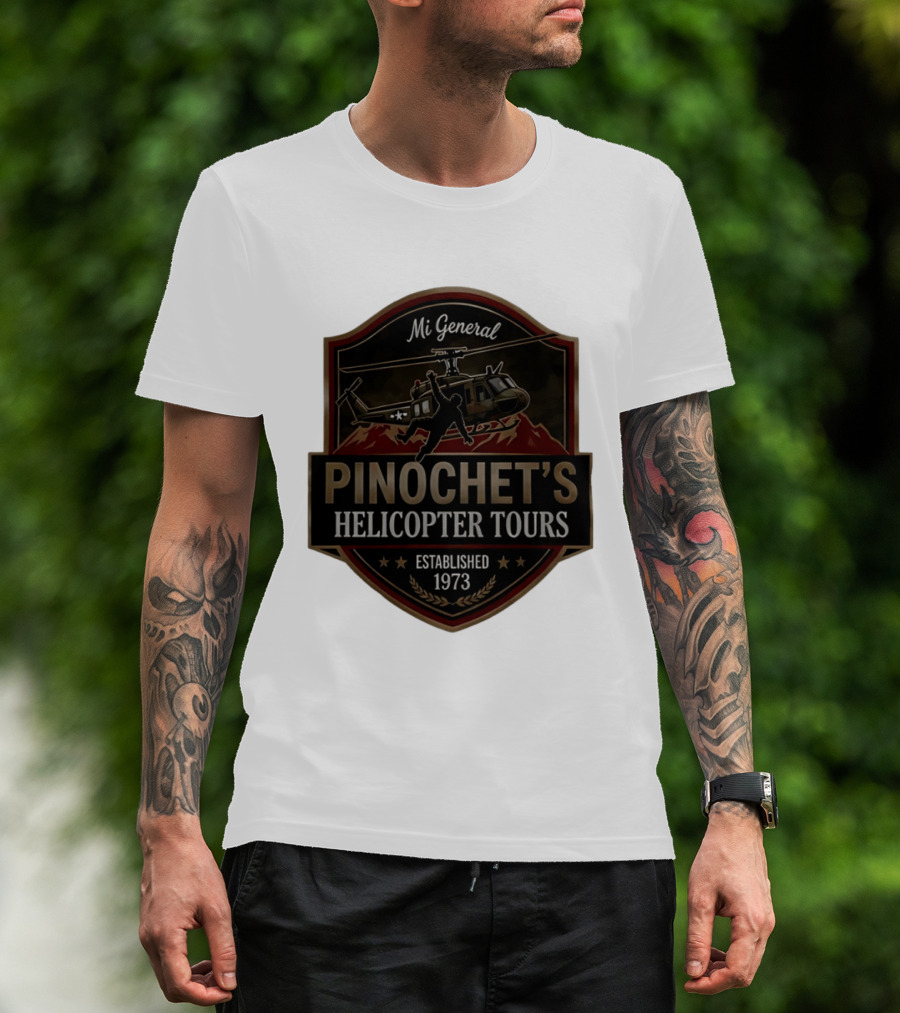Mi General Pinochet's Helicopter Tours Established 1973 T-Shirt